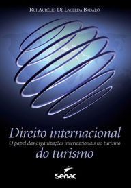 Title: Direito internacional do turismo: o papel das organizações internacionais no turismo, Author: Rui Aurélio De Lacerda Badaró