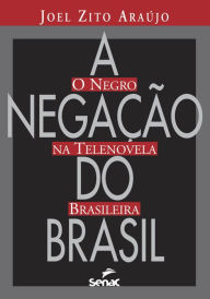 Title: A negação do Brasil: o negro na telenovela brasileira, Author: Joel Zito Almeida de Araújo