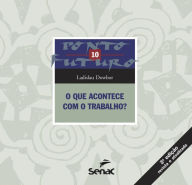 Title: O que acontece com o trabalho?, Author: Ladislau Dowbor