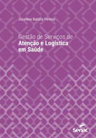 Title: Gestão de serviços de atenção e logística em saúde, Author: Jocelene Batista Pereira