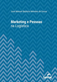 Title: Marketing e pessoas na logística, Author: José Manuel Baptista Meireles de Sousa