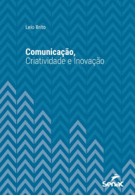 Title: Comunicação, criatividade e inovação, Author: Lelo Brito