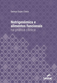 Title: Nutrigenômica e alimentos funcionais na prática clínica, Author: Dennys Esper Cintra
