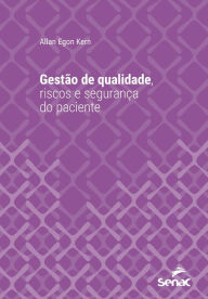 Title: Gestão de qualidade, riscos e segurança do paciente, Author: Allan Egon Kern