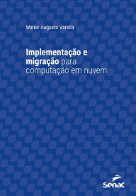 Title: Implementação e migração para computação em nuvem, Author: Walter Augusto Varella