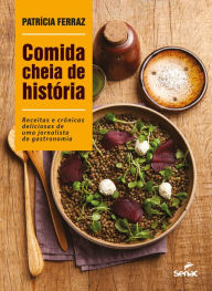 Title: Comida cheia de história: Receitas e crônicas deliciosas de uma jornalista de gastronomia, Author: Patrícia Ferraz