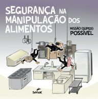 Title: Segurança na manipulação dos alimentos: missão (super) possível, Author: Senac. Departamento Nacional