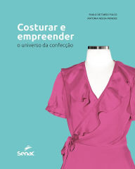 Title: Costurar e empreender: o universo da confecção, Author: Paulo de Tarso Fulco