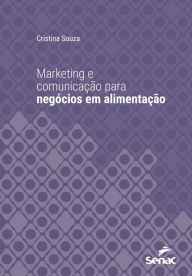 Title: Marketing e comunicação para negócios em alimentação, Author: Cristina Souza