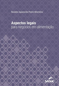 Title: Aspectos legais para negócios em alimentação, Author: Nivaldo Aparecido Pedro Monteiro