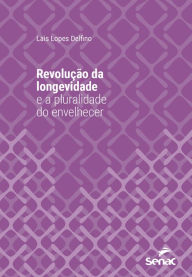 Title: Revolução da longevidade e a pluralidade do envelhecer, Author: Lais Lopes Delfino
