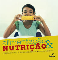 Title: Alimentação & nutrição: cozinha saudável, cardápio equilibrado, alimentos seguros, Author: SENAC. Departamento Nacional.