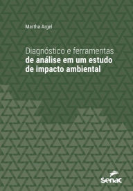 Title: Diagnóstico e ferramentas de análise em um estudo de impacto ambiental, Author: Martha Argel