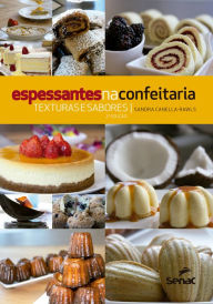 Title: Espessantes na confeitaria: Texturas e sabores, Author: Sandra Canella-Rawls