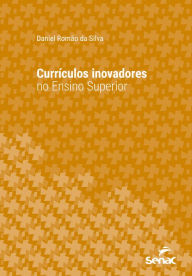 Title: Currículos inovadores no ensino superior, Author: Daniel Romão da Silva