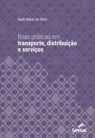 Title: Boas práticas em transporte, distribuição e serviços, Author: Sueli Maria da Silva
