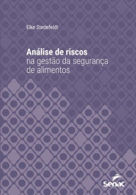 Title: Análise de riscos na gestão da segurança de alimentos, Author: Elke Stedefeldt