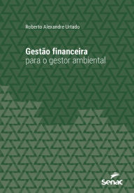 Title: Gestão financeira para o gestor ambiental, Author: Roberto Alexandre Urtado