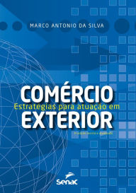 Title: Estratégias para atuação em comércio exterior, Author: Marco Antonio da Silva