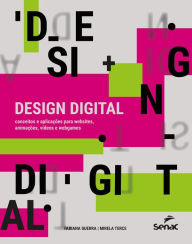 Title: Design digital: conceitos e aplicações para websites, animações, vídeos e webgames, Author: Fabiana Guerra