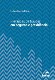 Title: Prevenção de fraudes em seguros e previdência, Author: Evelyne Mercês Primo