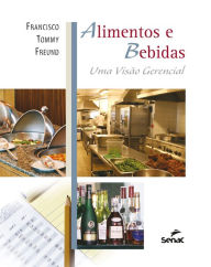 Title: Alimentos e bebidas: uma visão gerencial, Author: Francisco Tommy Freund