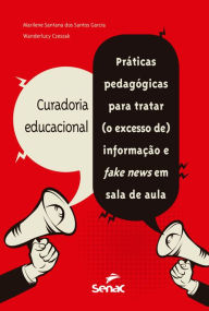 Title: Curadoria educacional: práticas pedagógicas para tratar (o excesso de) informação e fake news em sala de aula, Author: Marilene Santana dos Santos Garcia