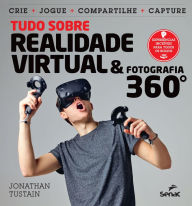 Title: Tudo sobre realidade virtual & fotografia 360º, Author: Jonathan Tustain