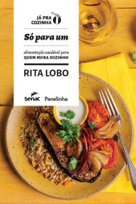 Title: Só para um: Alimentação saudável para quem mora sozinho, Author: Rita Lobo