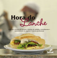 Title: Hora do lanche: receitas e técnicas de preparo, rotinas de trabalho e atendimento, administração do negócio, carreira profissional, Author: Senac. Departamento Nacional