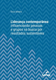 Title: Liderança contemporânea: influenciando pessoas e grupos na busca por resultados sustentáveis, Author: Érica Oliveira