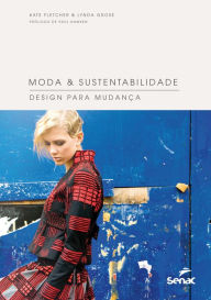 Title: Moda & sustentabilidade: Design para mudança, Author: Kate Fletcher