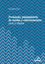 Title: Promoção, planejamento de vendas e relacionamento com o cliente, Author: Ana Maria Faria