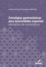 Title: Estratégias gastronômicas para necessidades especiais: alterações de consistência, Author: Andréa de Freitas Gonçalves Della Ripa