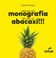 Title: Para que sua monografia não vire um abacaxi!!!, Author: Eveline Athayde