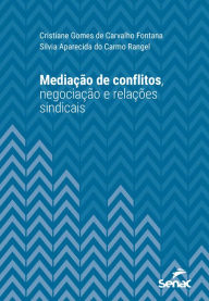 Title: Mediação de conflitos, negociação e relações sindicais, Author: Cristiane Gomes de Carvalho Fontana
