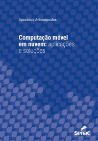 Title: Computação móvel em nuvem:: aplicações e soluções, Author: Apostolos Antonopoulos