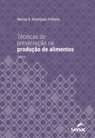 Title: Técnicas de preservação na produção de alimentos, Author: Marise A. Rodrigues Pollonio