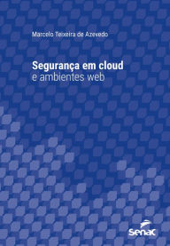 Title: Segurança em cloud e ambientes web, Author: Marcelo Teixeira de Azevedo