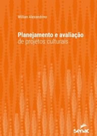 Title: Planejamento e avaliação de projetos culturais, Author: Willian Alexandrino