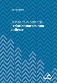 Title: Gestão da experiência e relacionamento com o cliente, Author: Fabio Bergamo