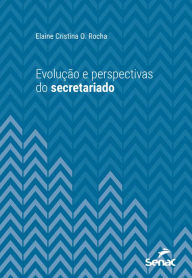 Title: Evolução e perspectivas do secretariado, Author: Elaine Cristina O. Rocha