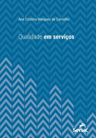 Title: Qualidade em serviços, Author: Ana Cristina Marques de Carvalho