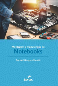 Title: Montagem e manutenção de notebooks, Author: Raphael Hungaro Moretti