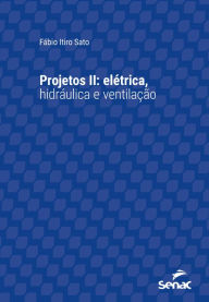 Title: Projetos II:: elétrica, hidráulica e ventilação, Author: Fábio Itiro Sato