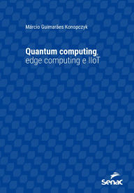 Title: Quantum computing, edge computing e IIoT, Author: Márcio Guimarães Konopczyk