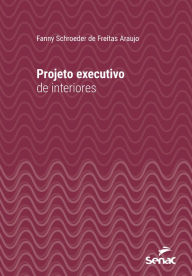 Title: Projeto executivo de interiores, Author: Fanny Schroeder de Freitas Araujo