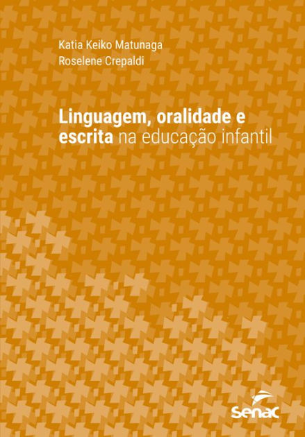 Linguagem Oralidade E Escrita Na Educação Infantil By Katia Keiko Matunaga Roselene Crepaldi 7553