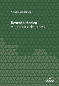 Title: Desenho técnico e geometria descritiva, Author: Nelis Evangelista Luiz