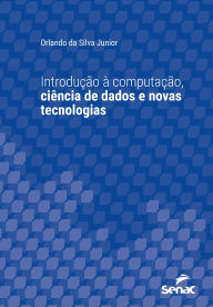 Title: Introdução à computação, ciência de dados e novas tecnologias, Author: Orlando da Silva Junior